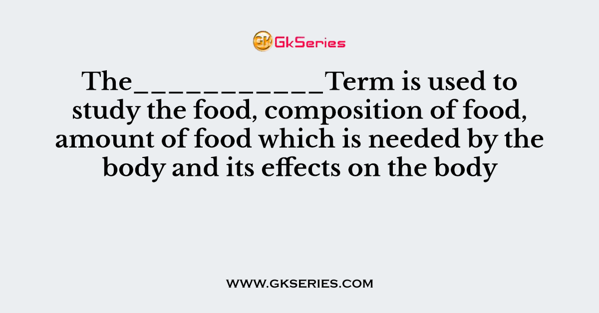 The___________Term is used to study the food, composition