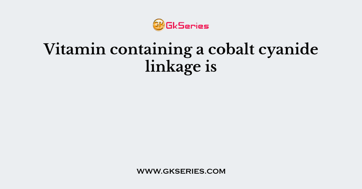 Vitamin containing a cobalt cyanide linkage is