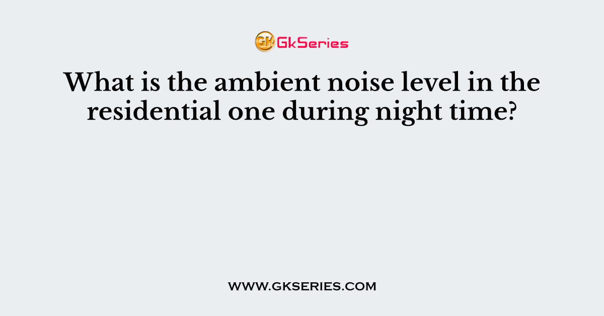 What is the ambient noise level in the residential one during night time?