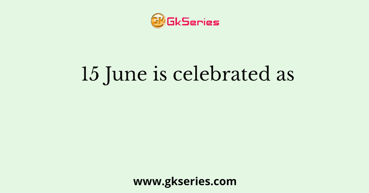 15 June is celebrated as