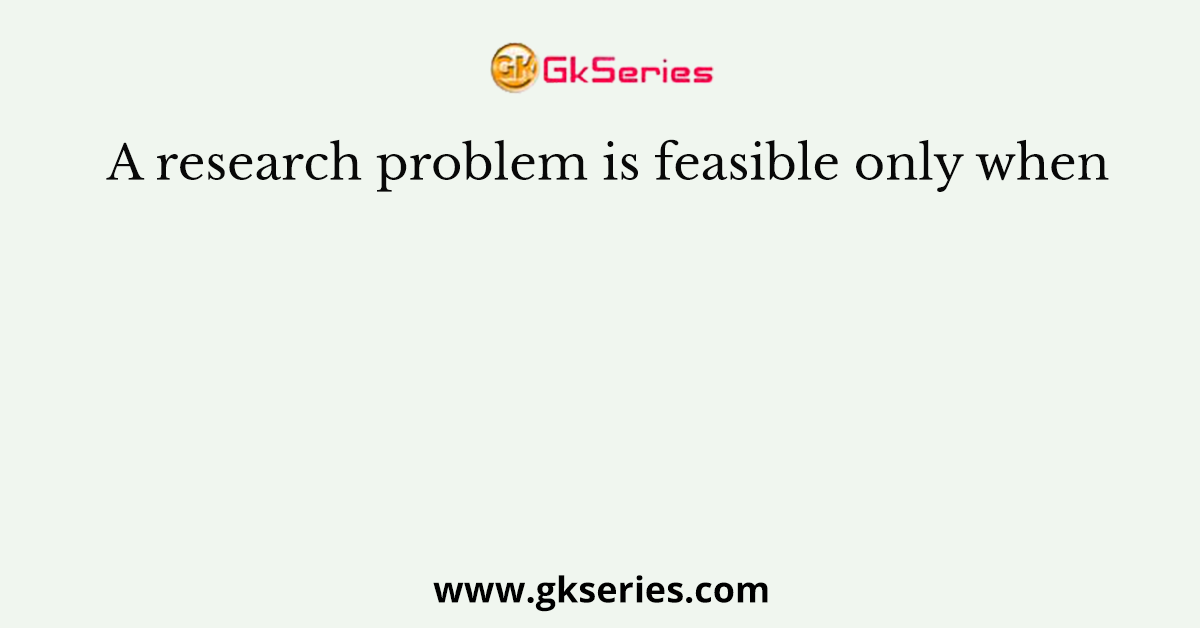 a research problem is only feasible when rce2601