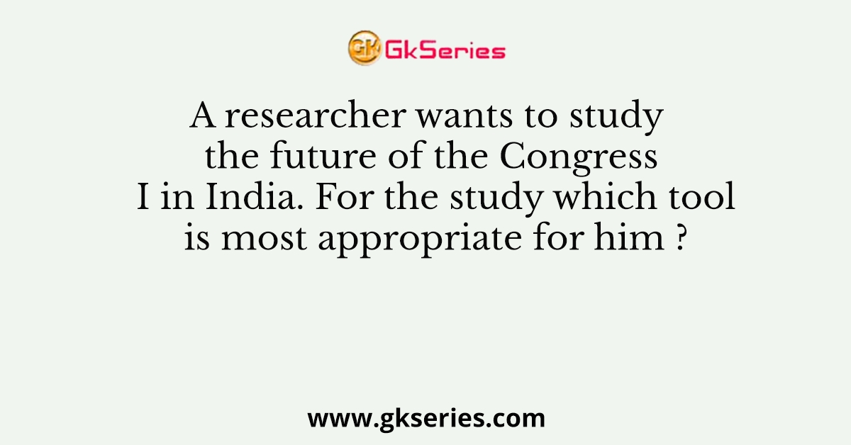 A researcher wants to study the future of the Congress I in India. For the study which tool is most appropriate for him ?