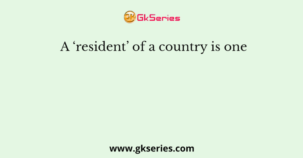 a-resident-of-a-country-is-one