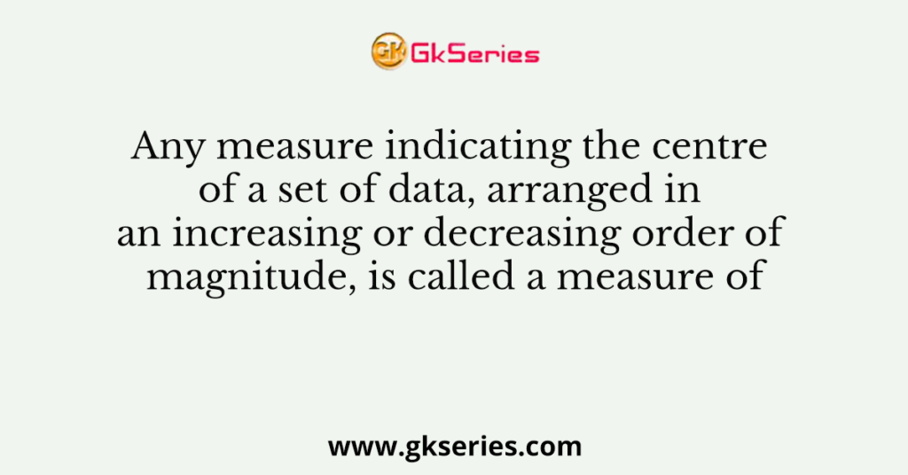 any-measure-indicating-the-centre-of-a-set-of-data-arranged-in-an