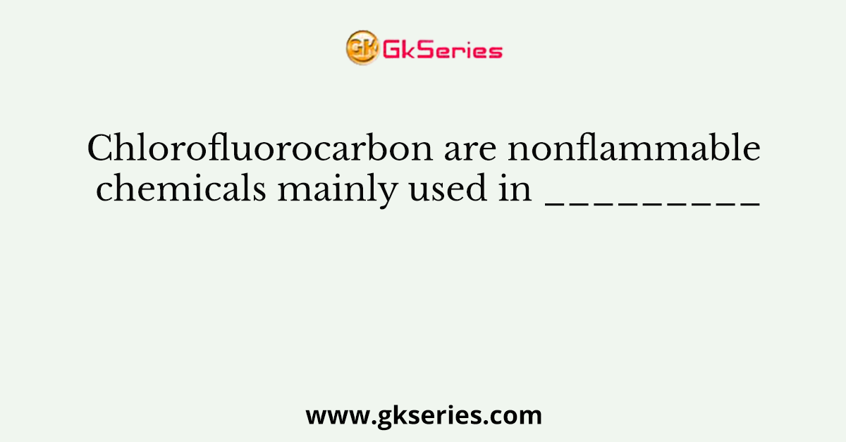 Chlorofluorocarbon are nonflammable chemicals mainly used in _________