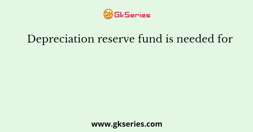 depreciation-reserve-fund-is-needed-for