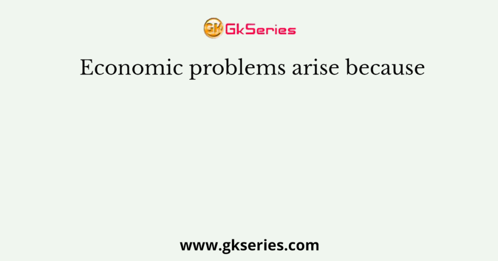 economic-problems-arise-because