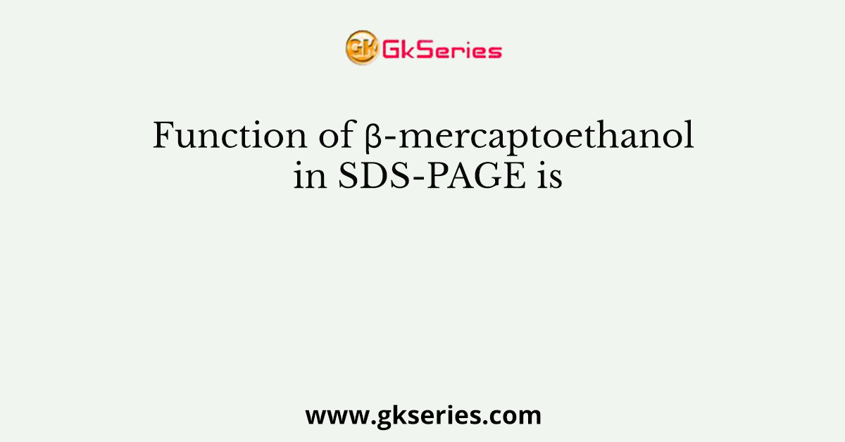 Function of β-mercaptoethanol in SDS-PAGE is