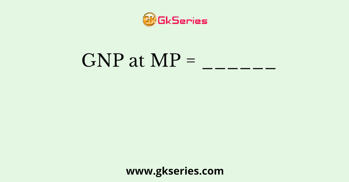 GNP at MP = ______