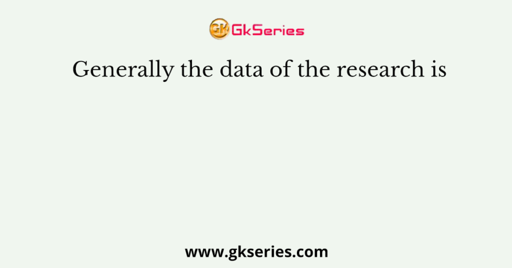 Generally the data of the research is