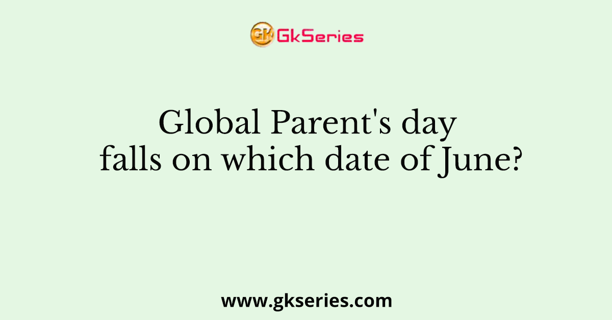 Global Parent's day falls on which date of June?