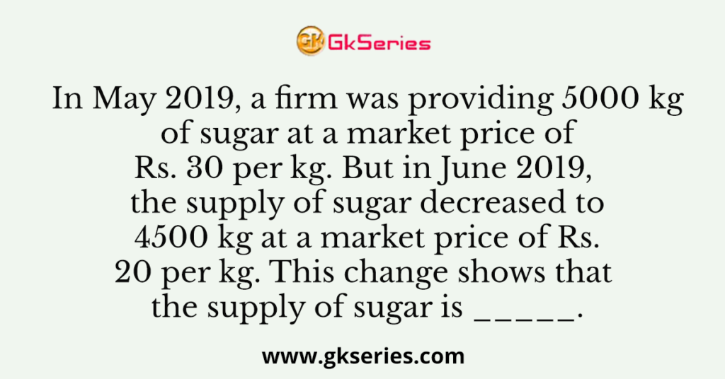 In May 2019, a firm was providing 5000 kg of sugar at a market price of