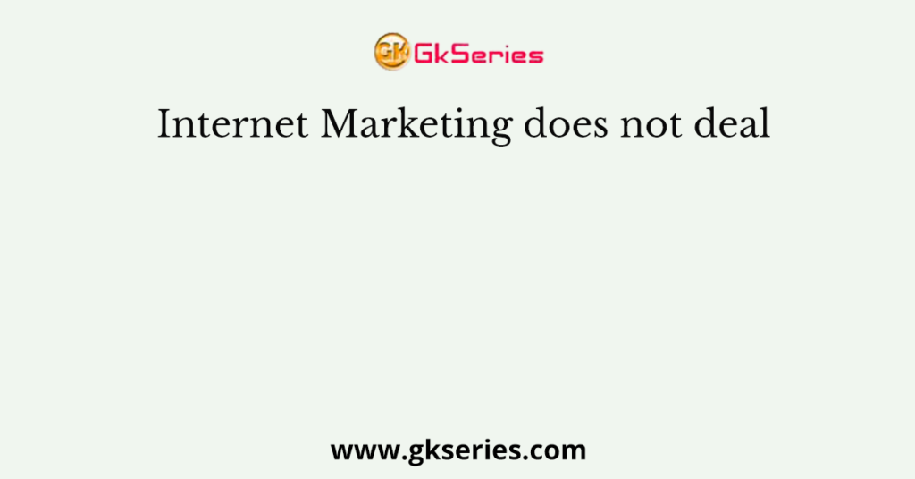 Internet Marketing does not deal