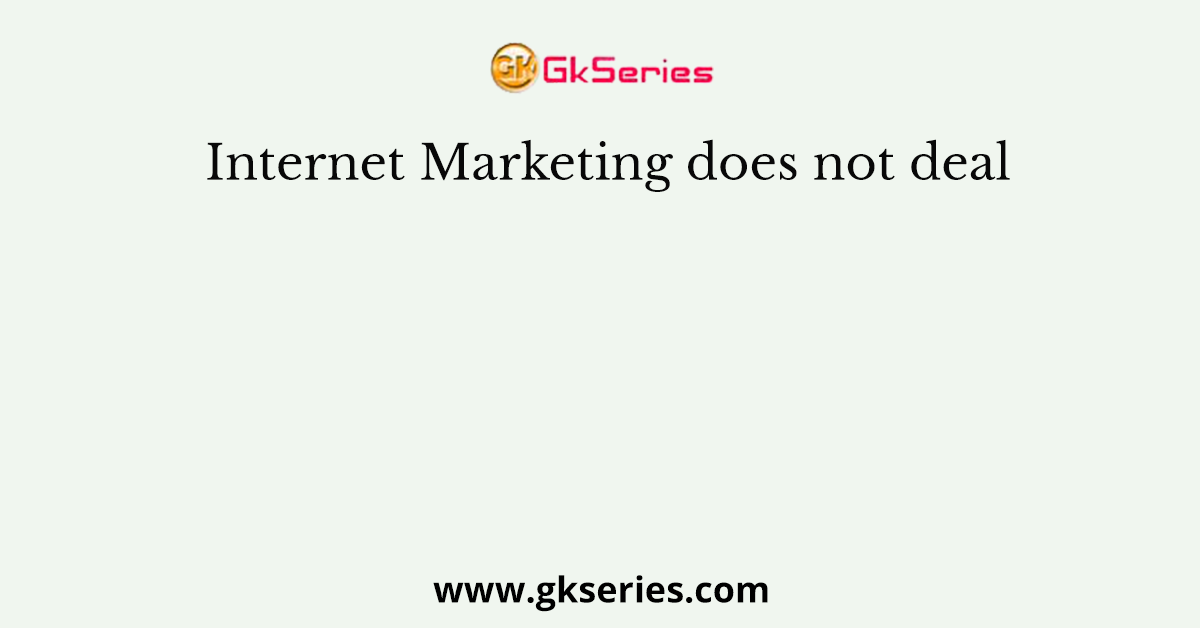 Internet Marketing does not deal