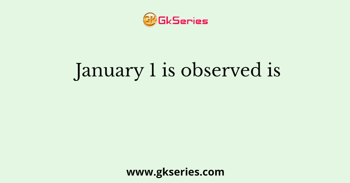 January 1 is observed is