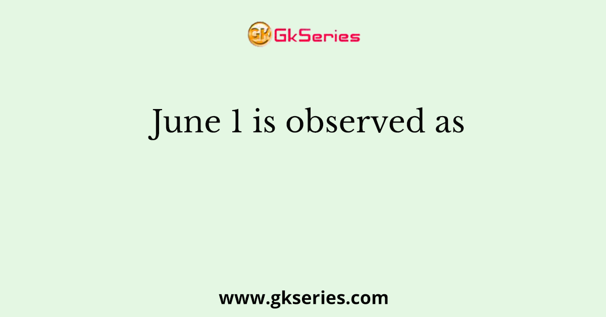 June 1 is observed as