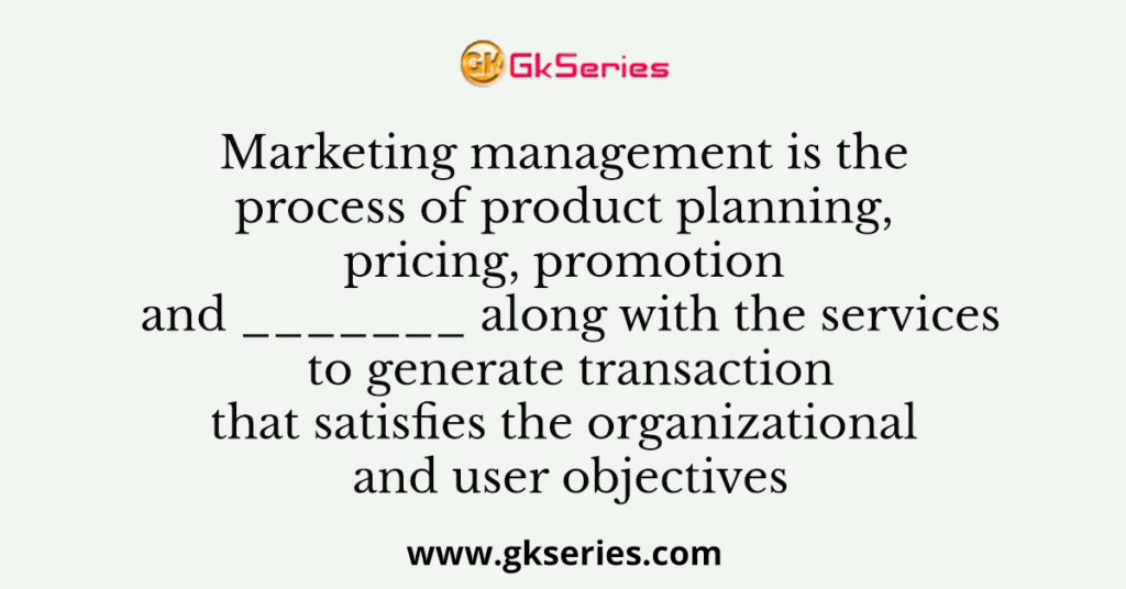 Marketing management is the process of product planning