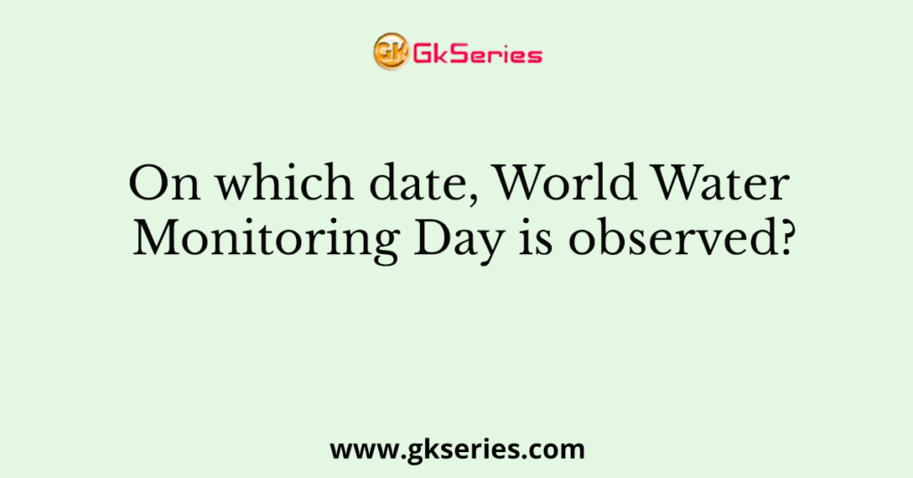 On which date, World Water Monitoring Day is observed?