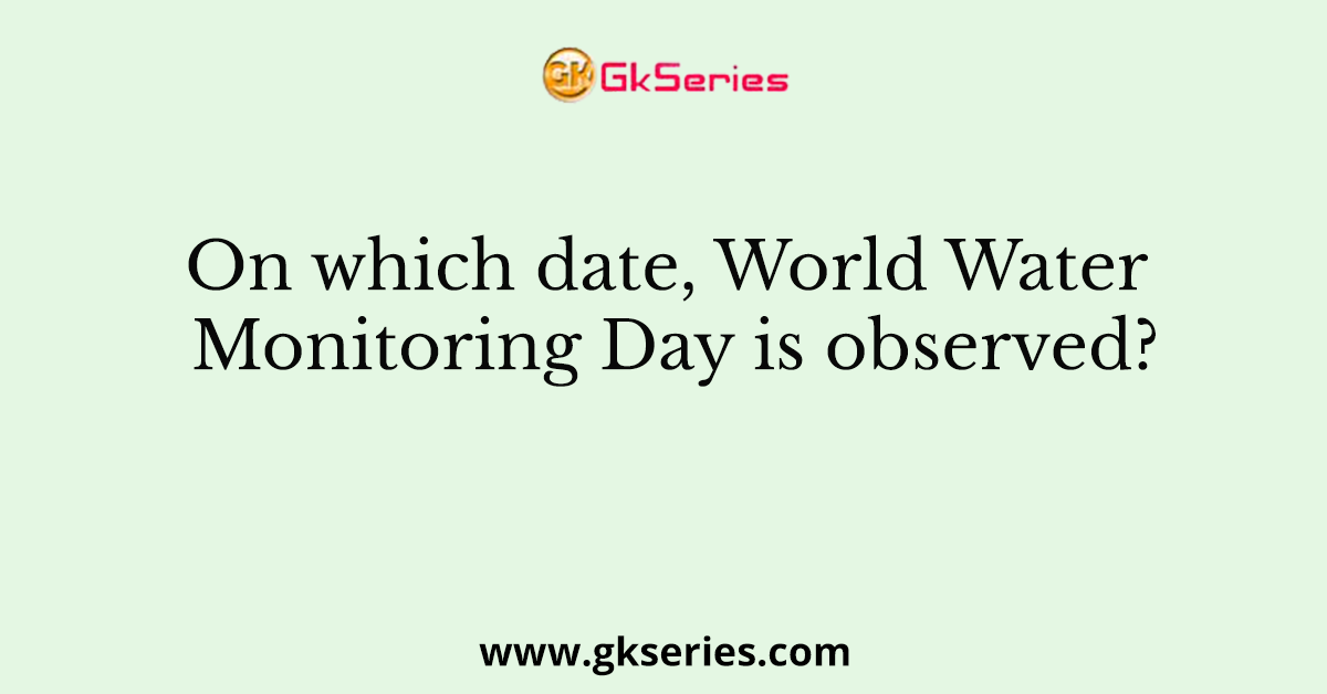 On which date, World Water Monitoring Day is observed?