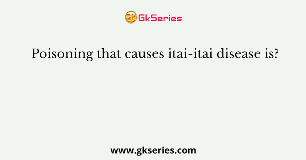 Poisoning that causes itai-itai disease is?