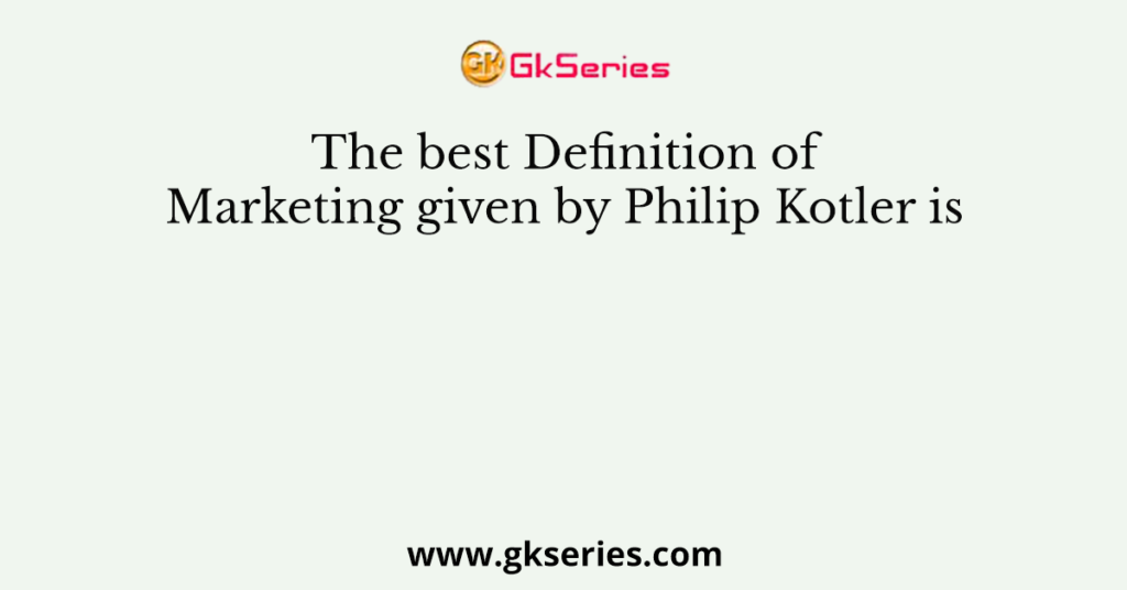 What Is The Best Definition Of Marketing By Different Authors