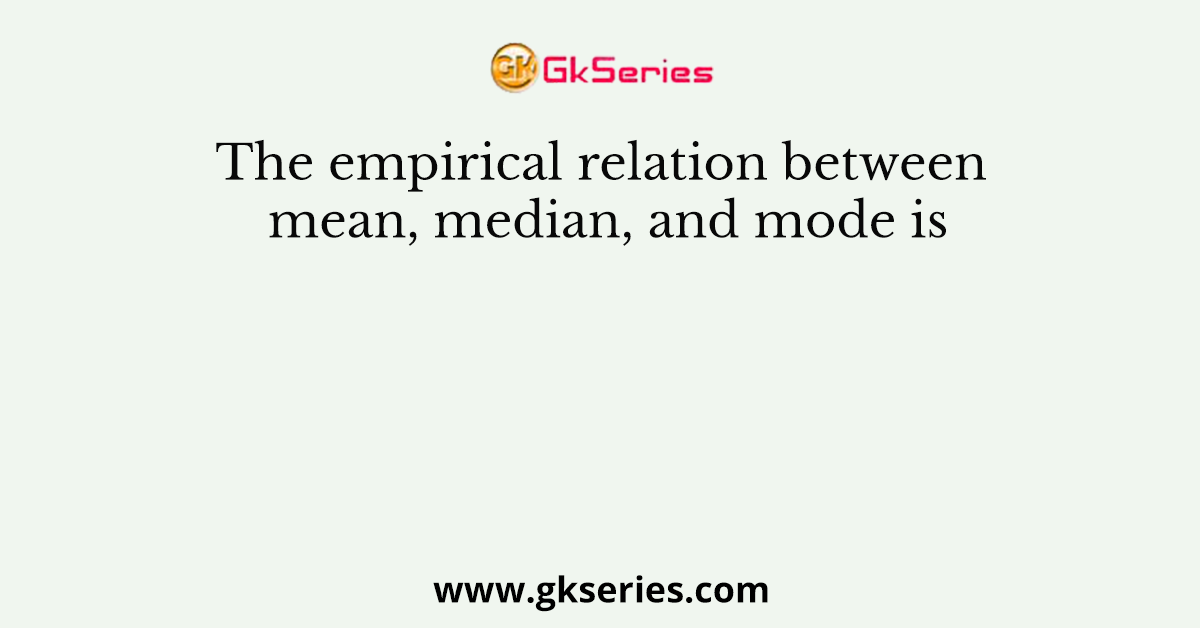The empirical relation between mean, median, and mode is