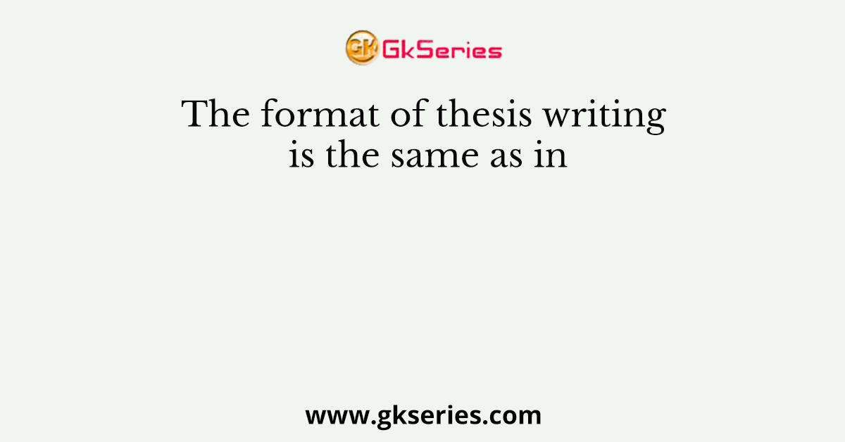 The format of thesis writing is the same as in