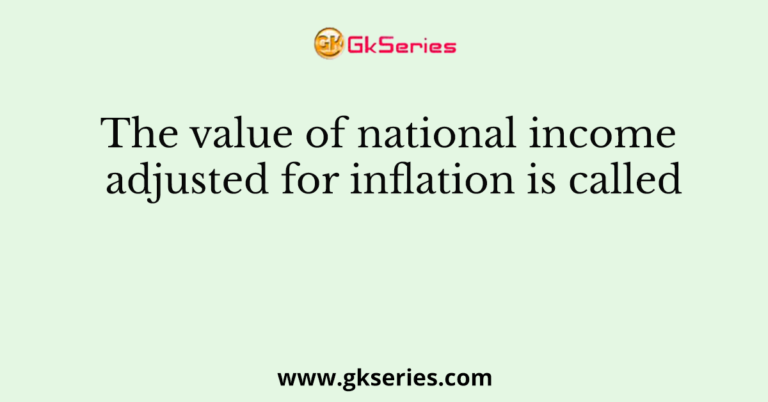 the-value-of-national-income-adjusted-for-inflation-is-called