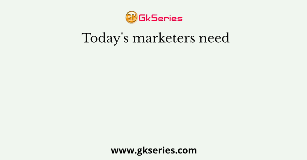 Today's marketers need