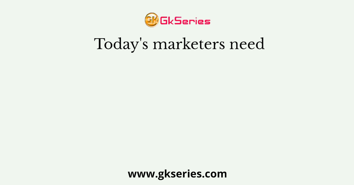Today's marketers need