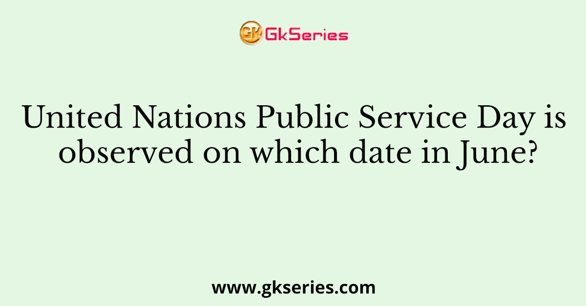 United Nations Public Service Day is observed on which date in June?