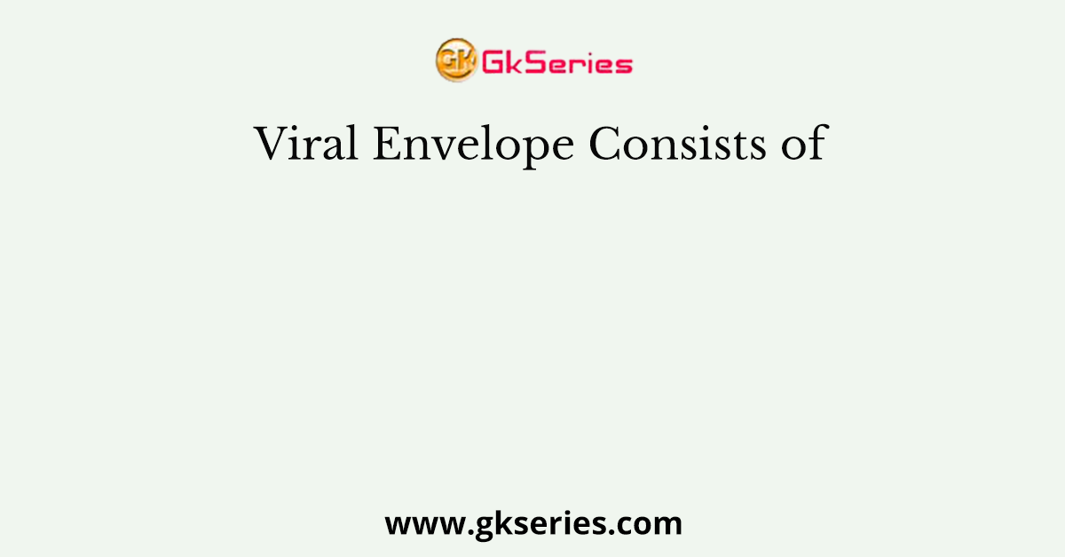 Viral Envelope Consists of