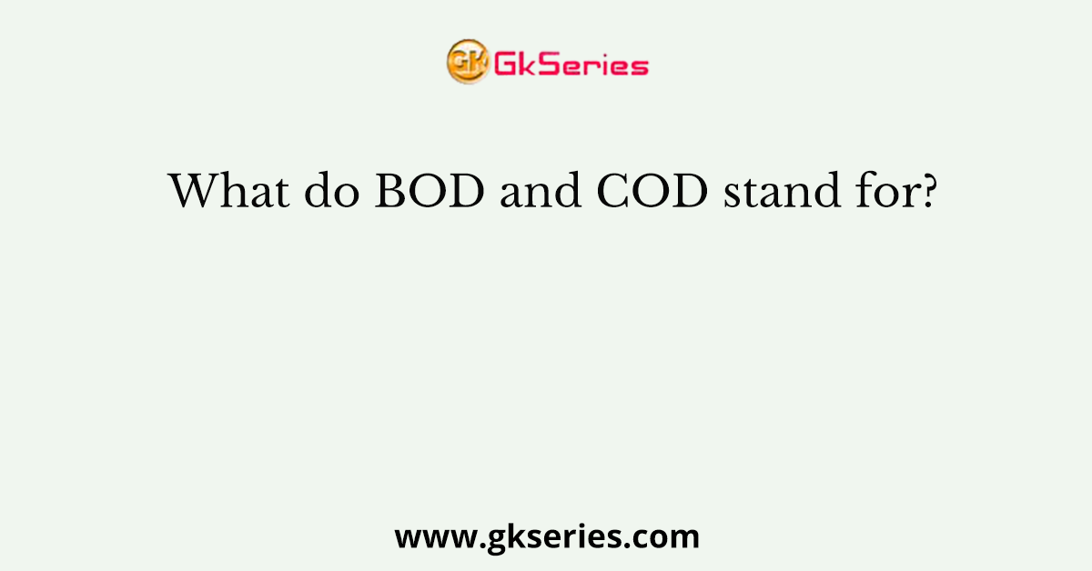 What do BOD and COD stand for?