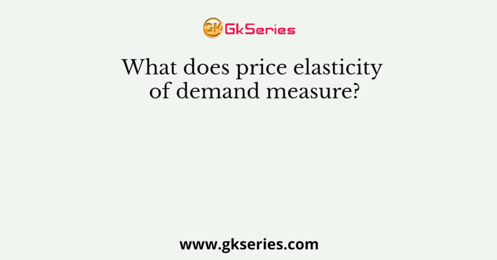 What does price elasticity of demand measure?