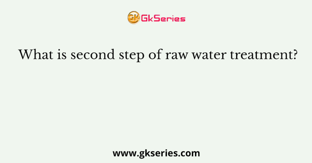 What is second step of raw water treatment?