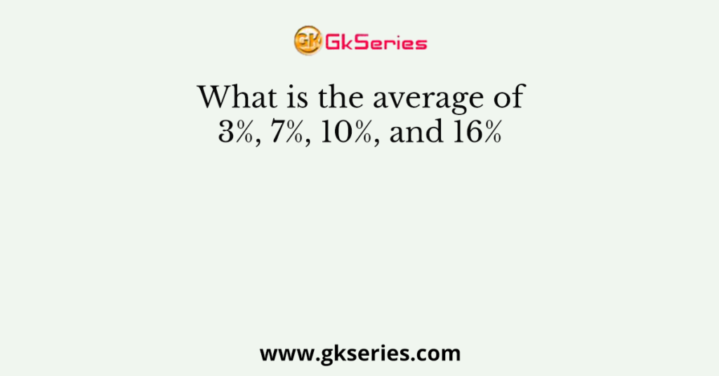 What is the average of 3%, 7%, 10%, and 16%