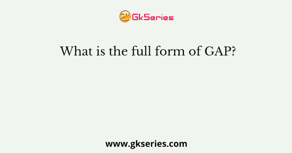 What is the full form of GAP?