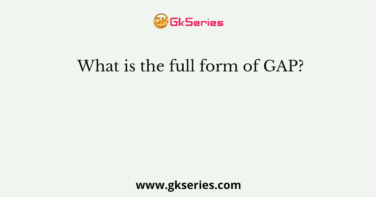 What is the full form of GAP?