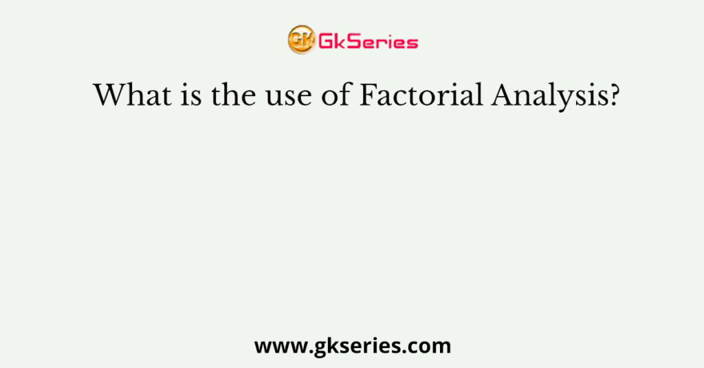 what-is-the-use-of-factorial-analysis