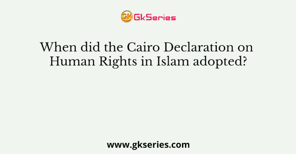 When did the Cairo Declaration on Human Rights in Islam adopted?