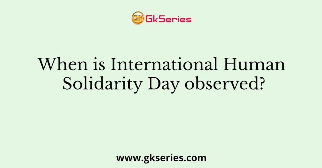 When is International Human Solidarity Day observed?