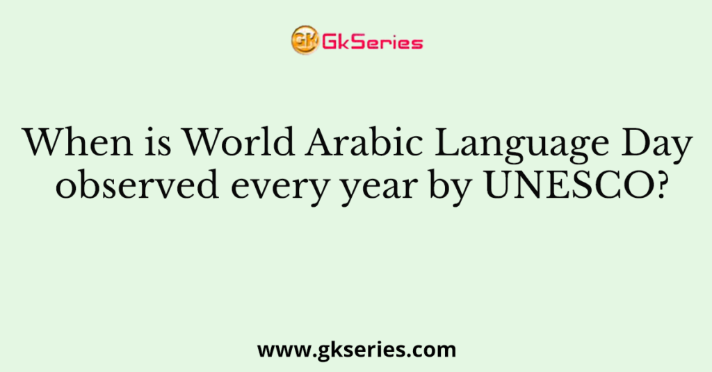 When is World Arabic Language Day observed every year by UNESCO?