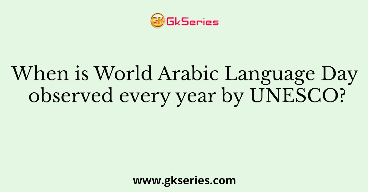 When is World Arabic Language Day observed every year by UNESCO?