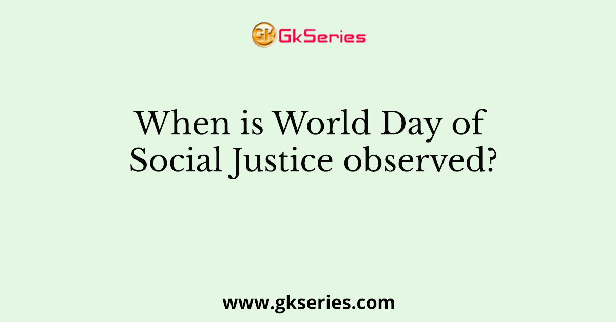 When is World Day of Social Justice observed?