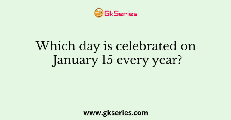 which-day-is-celebrated-on-january-15-every-year