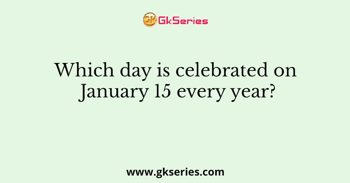 Which day is celebrated on January 15 every year?