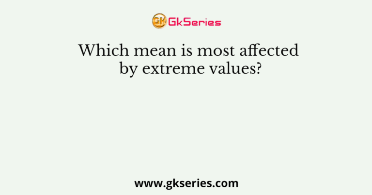 which-mean-is-most-affected-by-extreme-values