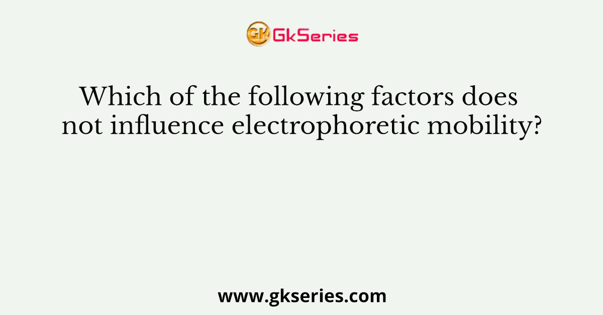 Which of the following factors does not influence electrophoretic mobility?
