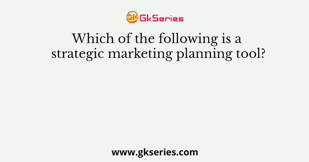 Which of the following is a strategic marketing planning tool?