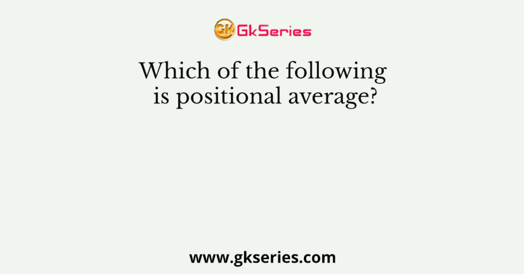 Which of the following is positional average?